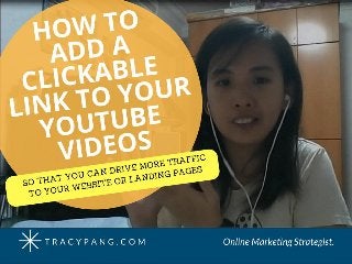 How to add a clickable link to your youtube
video
 