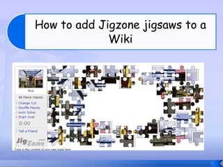 How to add Jigzone jigsaws to a
             Wiki
 