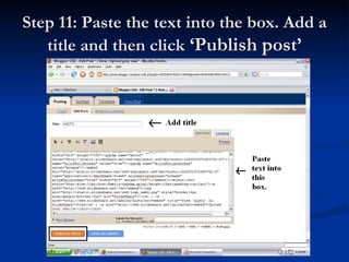Step 11: Paste the text into the box. Add a
title and then click ‘Publish post’