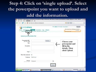 Step 4: Click on ‘single upload’. Select
the powerpoint you want to upload and
add the information.