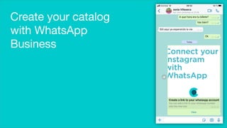 Create your catalog
with WhatsApp
Business
 