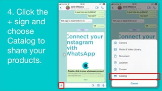 4. Click the
+ sign and
choose
Catalog to
share your
products.
 