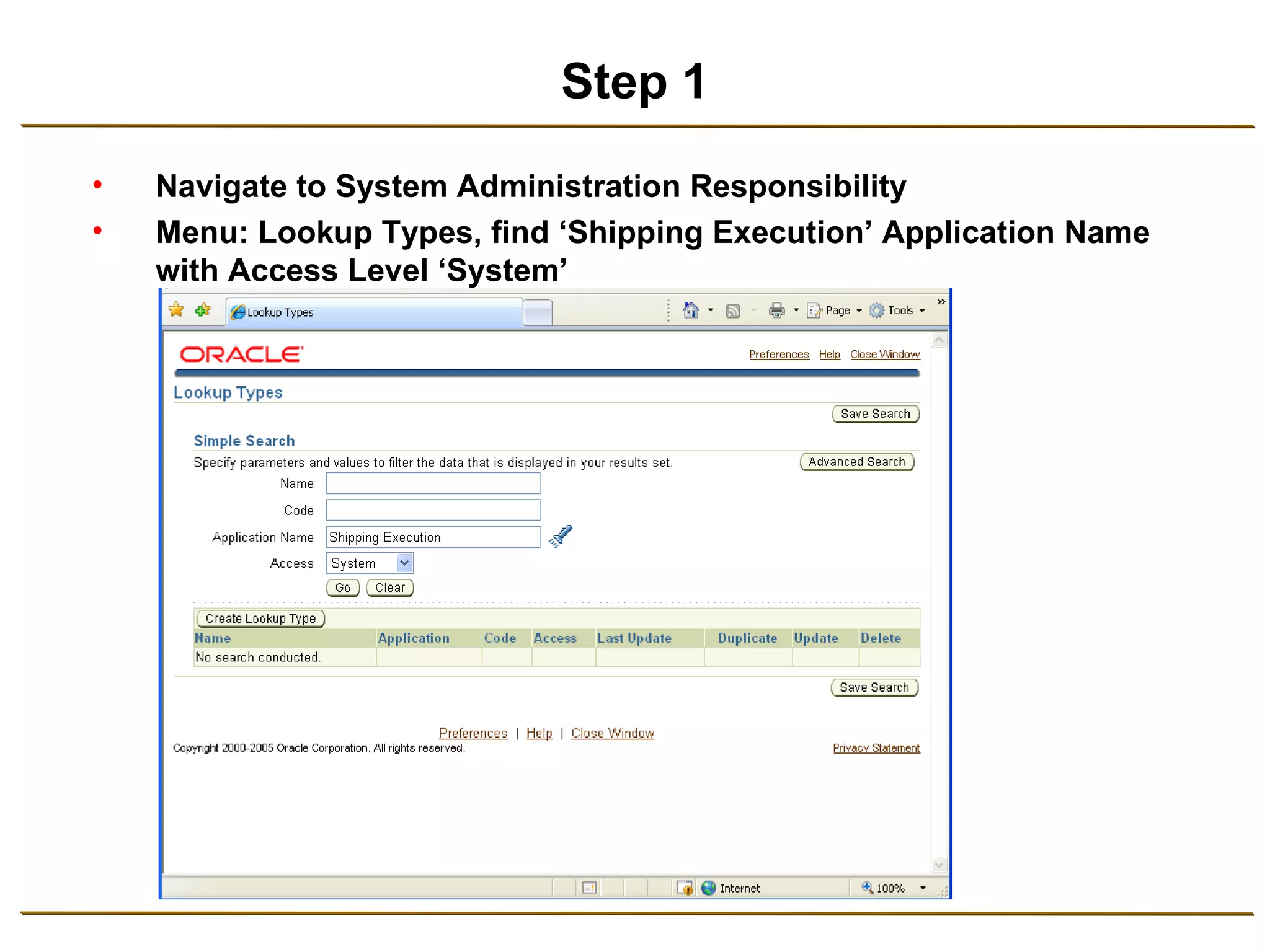 Step 1 Navigate to System Administration Responsibility Menu: Lookup Types, find ‘Shipping Execution’ Application Name with Access Level ‘System’ 