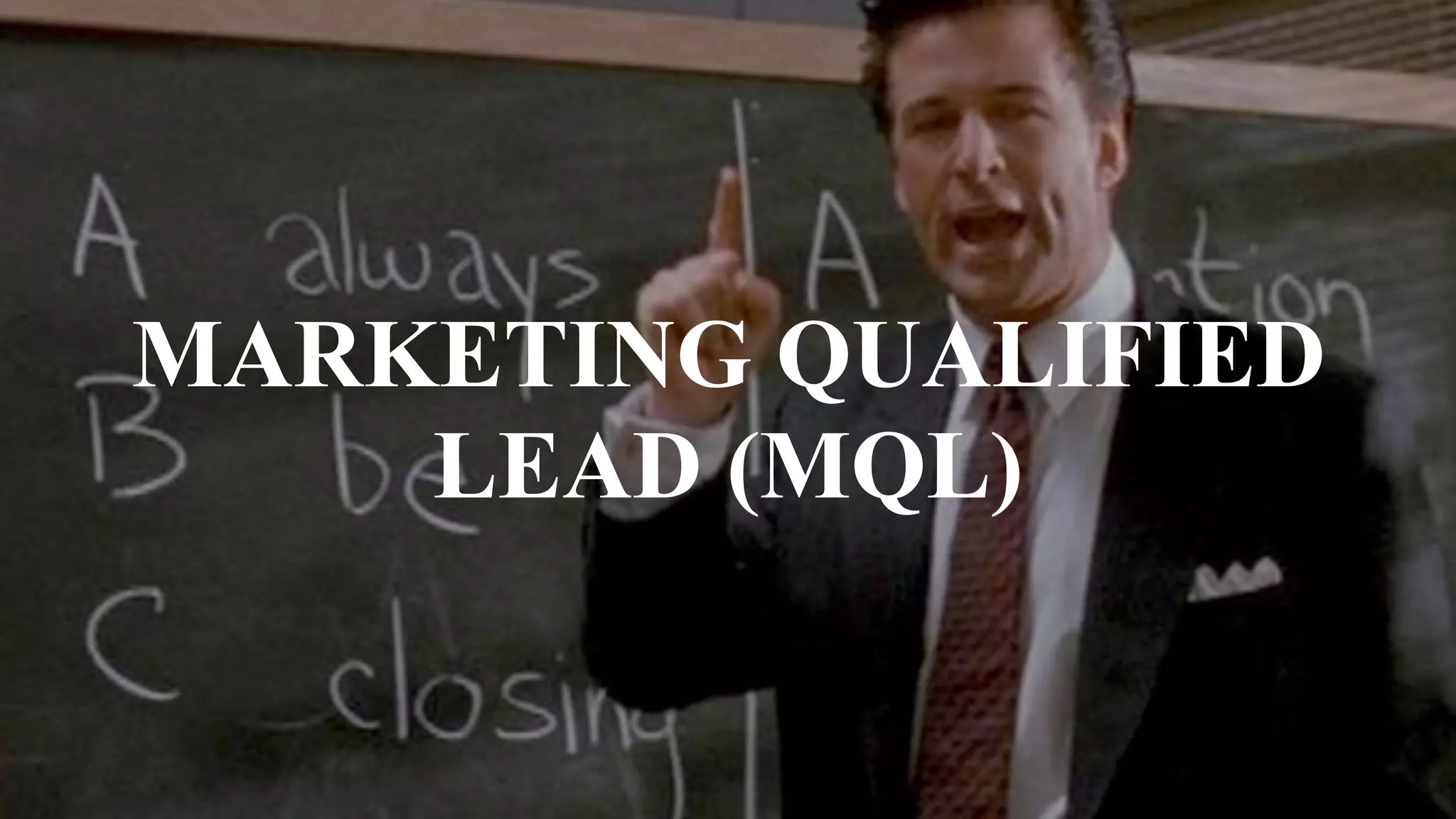 MARKETING QUALIFIED
LEAD (MQL)
 