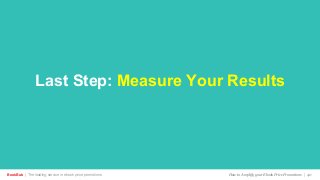 Last Step: Measure Your Results
BookBub | The leading service in ebook price promotions! How to Amplify your Ebook Price Promotions | 40
 