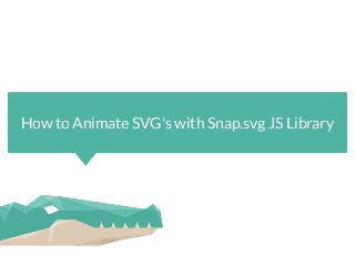 How to Animate SVG's with Snap.svg JS Library
 