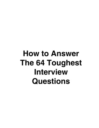 How to Answer
The 64 Toughest
Interview
Questions
 