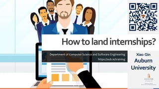 Howtolandinternships?
Department of Computer Science and Software Engineering
https://aub.ie/training
Xiao Qin
Auburn
University
 