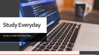 StudyEveryday
Study a Little Bit Every Day
8
 