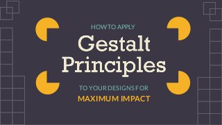 HOW TO APPLY
TO YOUR DESIGNS FOR
MAXIMUM IMPACT
 