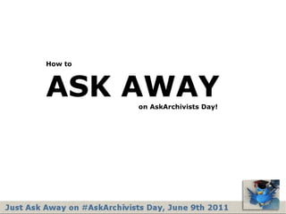How to ASK AWAY   on AskArchivists Day! 