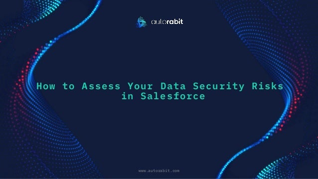 How to Assess Your Data Security Risks
in Salesforce
www.autorabit.com
Click to d text
 