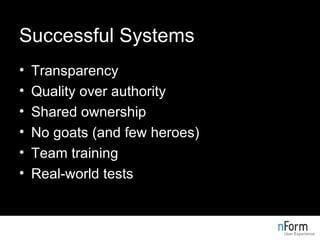 Successful Systems <ul><li>Transparency </li></ul><ul><li>Quality over authority </li></ul><ul><li>Shared ownership </li><...