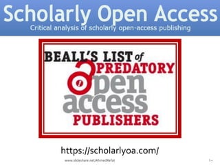 https://scholarlyoa.com/
10www.slideshare.net/AhmedRefat
 