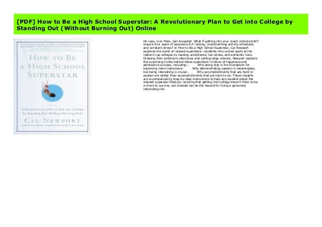 How to Be a High School Superstar Without Burning Out A Revolutionary Plan to Get into College by Standing Out
