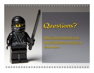 +*+*+*+*+*+*+*+*+*+*+*+*+*+*+*+*+




               Questions?
               hVp://olsensolu6ons.com	
  
               hVp://slideshare.net/dan_o	
  
               @danolsen	
  




+*+*+*+*+*+*+*+*+*+*+*+*+*+*+*+*+
 