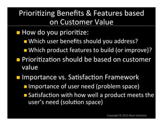 Priori6zing	
  Beneﬁts	
  &	
  Features	
  based	
  
           on	
  Customer	
  Value	
  
n  How	
  do	
  you	
  priori...