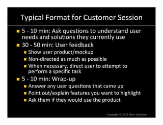 Dos	
  &	
  Don’ts	
  of	
  User	
  Feedback	
  Sessions	
  
n    Do	
  
       n    Explain	
  to	
  the	
  user:	
  
 ...