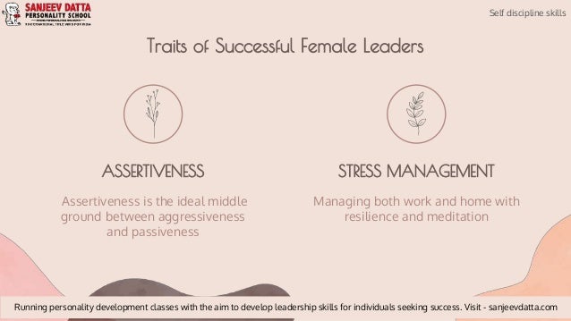 Traits of Successful Female Leaders
ASSERTIVENESS STRESS MANAGEMENT
Managing both work and home with
resilience and medita...
