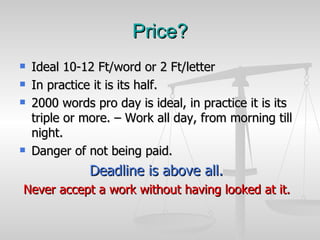 Price? <ul><li>Ideal 10-12 Ft/word or 2 Ft/letter </li></ul><ul><li>In practice it is its half. </li></ul><ul><li>2000 wor...