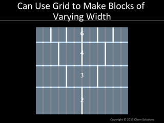 Can	
  Use	
  Grid	
  to	
  Make	
  Blocks	
  of	
  
              Varying	
  Width      	
  




                        ...