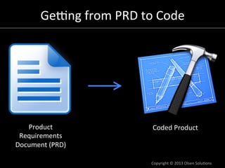 Gegng	
  from	
  PRD	
  to	
  Code	
  




   Product	
                            Coded	
  Product	
  
 Requirements	
  
...