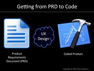 Gegng	
  from	
  PRD	
  to	
  Code	
  



                         UX	
  
                        Design	
  


   Product	...