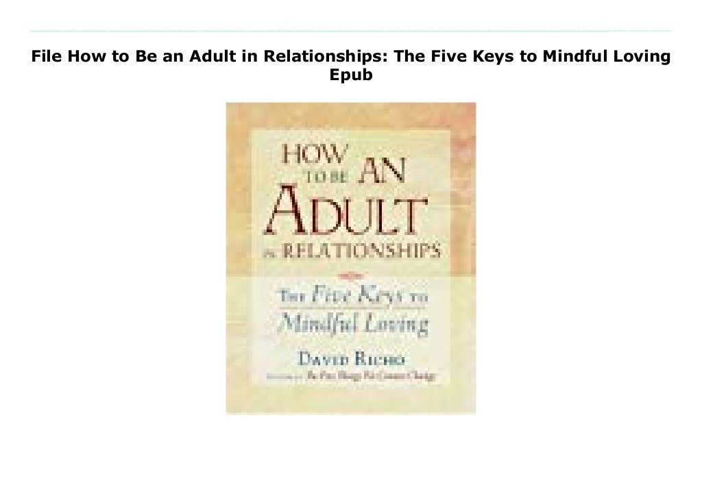 File How to Be an Adult in Relationships: The Five Keys to Mindful