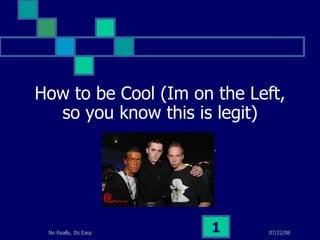 How to be Cool (Im on the Left, so you know this is legit) rosekran 