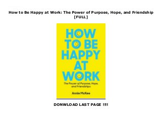 How to Be Happy at Work: The Power of Purpose, Hope, and Friendship
[FULL]
DONWLOAD LAST PAGE !!!!
This books ( How to Be Happy at Work: The Power of Purpose, Hope, and Friendship ) Made by Annie McKee About Books none To Download Please Click https://sunlectebookdorr232.blogspot.com/?book=1633696804
 