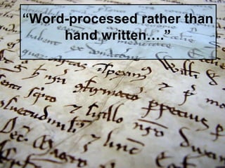 “ Word-processed rather than hand written….” 