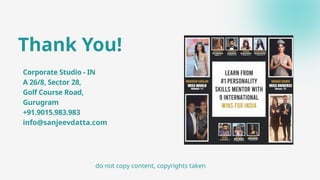 Thank You!
Corporate Studio - IN
A 26/8, Sector 28,
Golf Course Road,
Gurugram
+91.9015.983.983
info@sanjeevdatta.com
do not copy content, copyrights taken
 