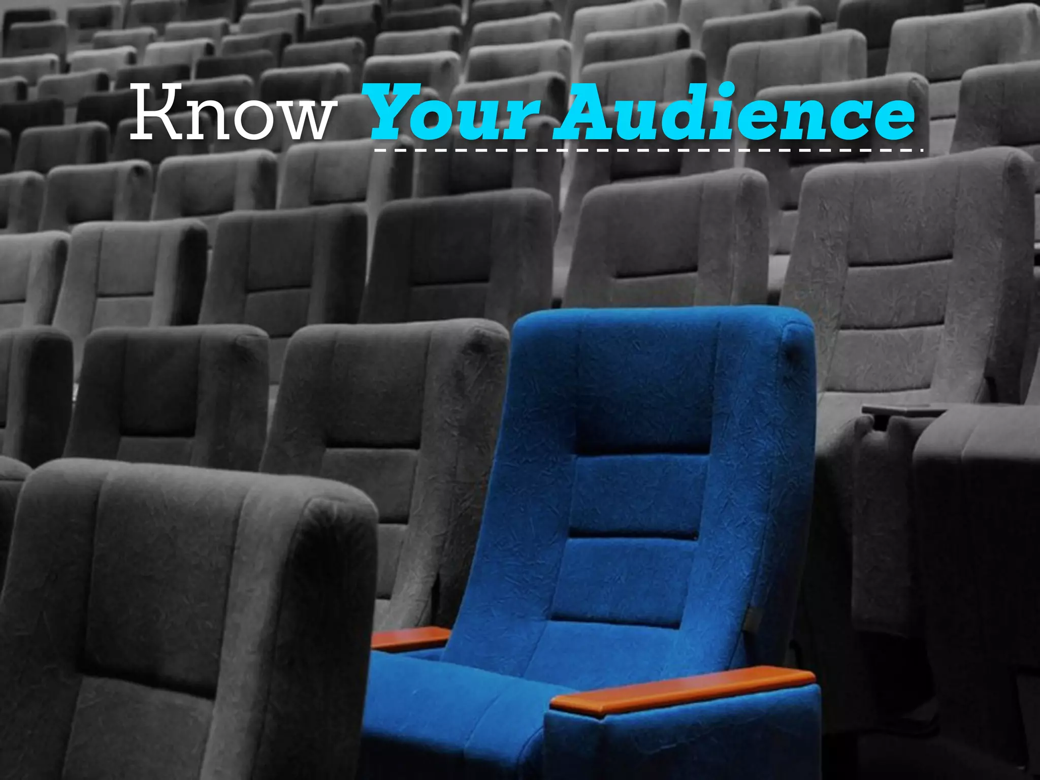 YOUR AUDIENCE
Understand
 