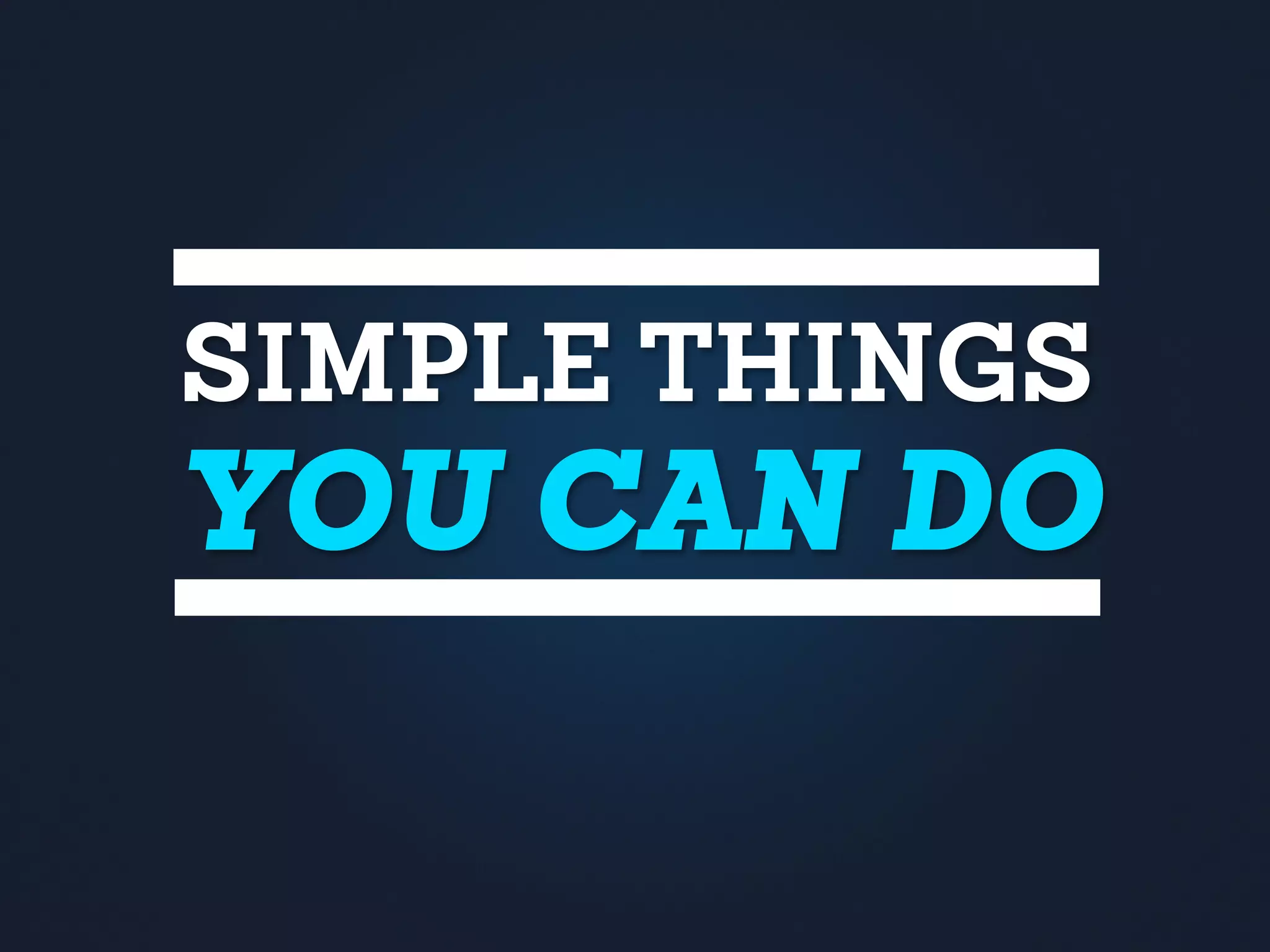 SIMPLE THINGS
YOU CAN DO
 