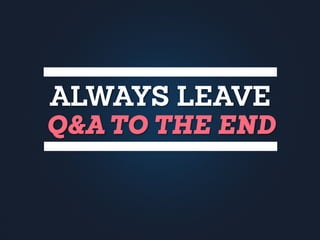 ALWAYS LEAVE
Q&A TO THE END
 