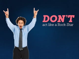 DON’Tact like a Rock Star
 
