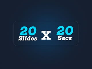 X20Slides
20Secs
 