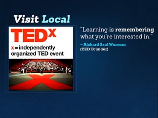 “Learning is
remembering
what you’re
interested in.”
~ Richard SaulWurman
(TED Founder)
 