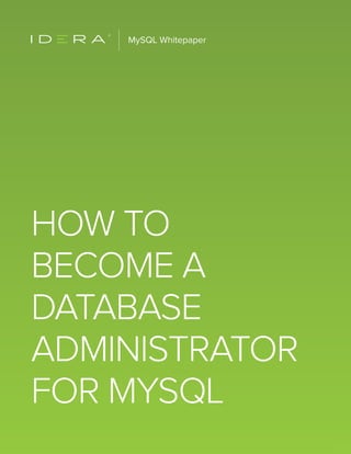 1
MySQL Whitepaper
®
How to
become a
database
administrator
for MySQL
 