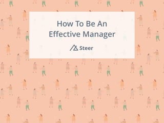 How To Be An
Eﬀective Manager
 