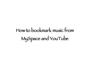 How to bookmark music from MySpace and YouTube 