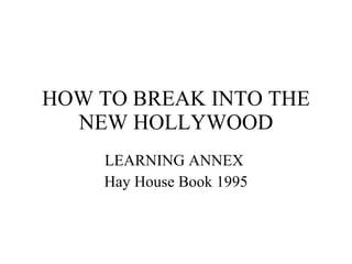 HOW TO BREAK INTO THE NEW HOLLYWOOD LEARNING ANNEX  Hay House Book 1995 