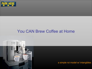 How to Brew Coffee At Home a simple roi model w/ intangibles You CAN Brew Coffee at Home 