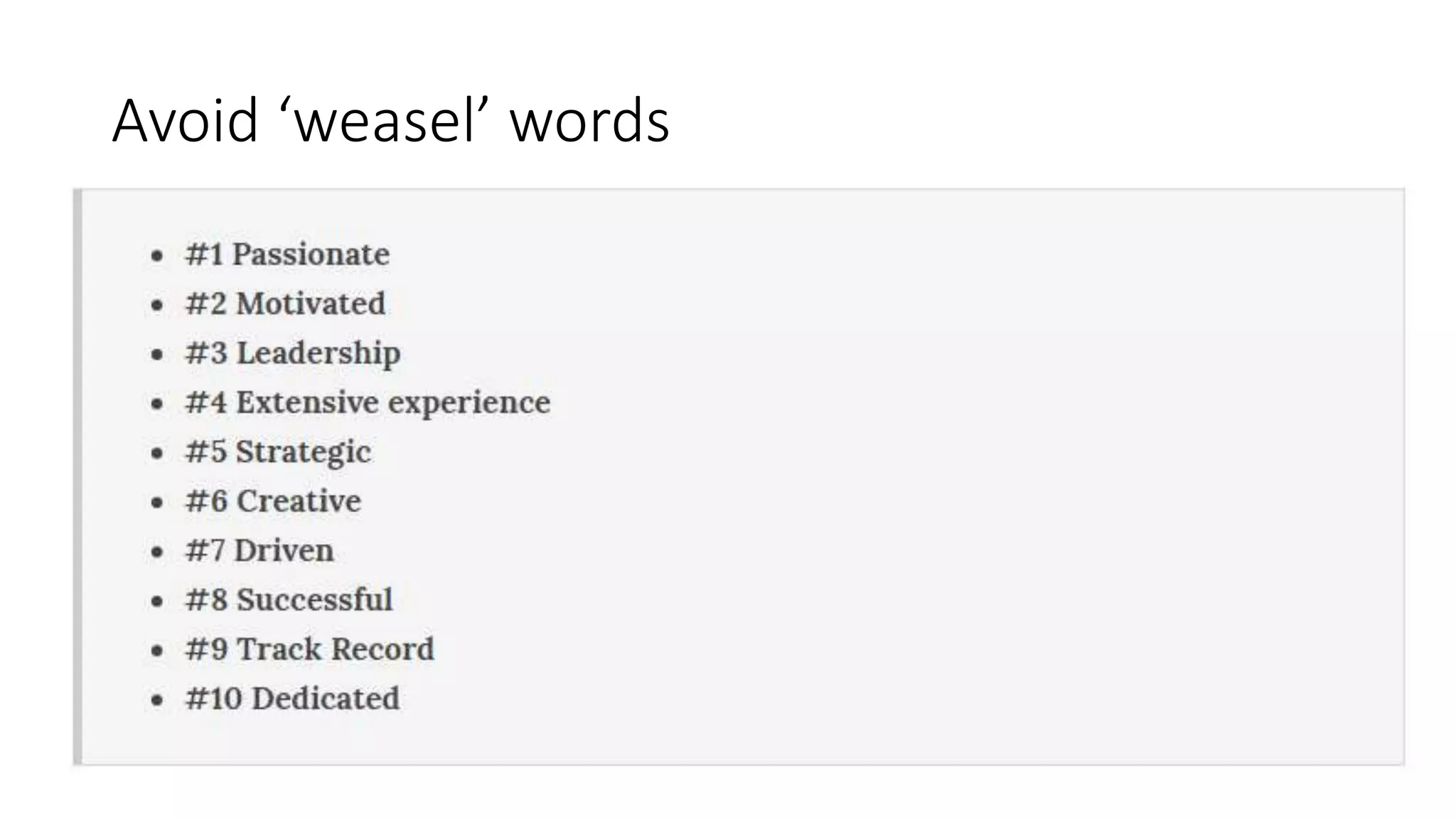 Avoid ‘weasel’ words
 