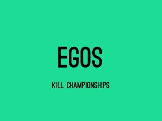 EGOS
KILL CHAMPIONSHIPS
 