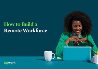 How to Build a
Remote Workforce
 