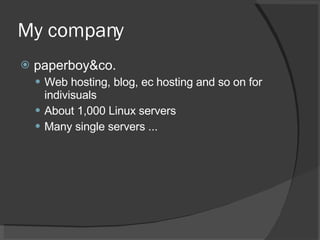 My company <ul><li>paperboy&co. </li></ul><ul><ul><li>Web hosting, blog, ec hosting and so on for indivisuals </li></ul></...