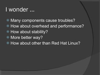 I wonder ... <ul><li>Many components cause troubles? </li></ul><ul><li>How about overhead and performance? </li></ul><ul><...