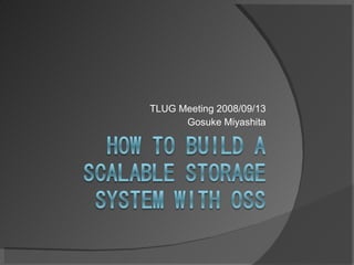 How To Build A Scalable Storage System with OSS at TLUG Meeting 2008/09/13