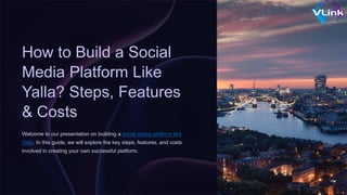 How to Build a Social
Media Platform Like
Yalla? Steps, Features
& Costs
Welcome to our presentation on building a social media platform like
Yalla. In this guide, we will explore the key steps, features, and costs
involved in creating your own successful platform.
 